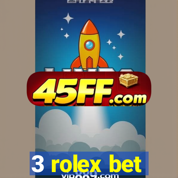 3 rolex bet